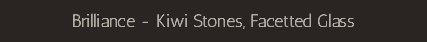 Brilliance - Kiwi Stones, Facetted Glass