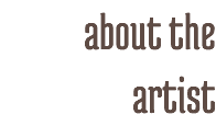 about the artist
