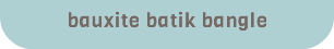 bauxite batik bangle